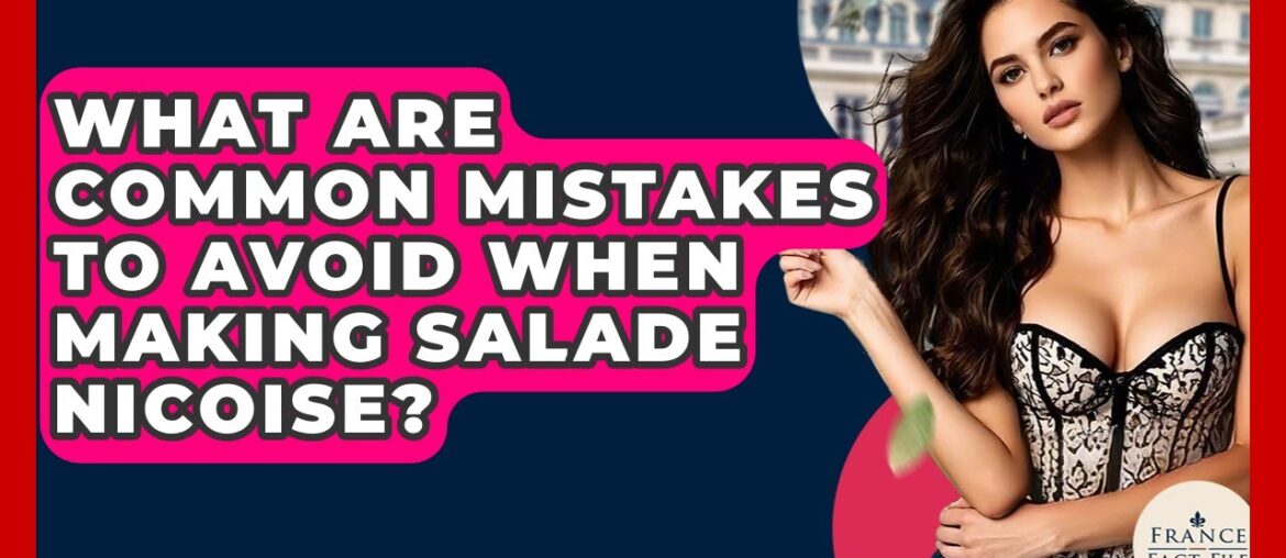 What Are Common Mistakes To Avoid When Making Salade Nicoise? – France Fact File What Are Common Mistakes To Avoid When Making Salade Nicoise? - France Fact File