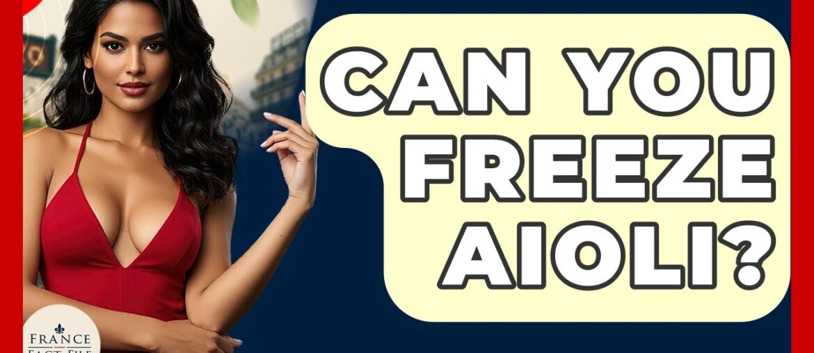 Can You Freeze Aioli? - France Fact File