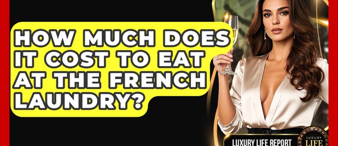 How Much Does It Cost To Eat At The French Laundry? – Luxury Life Report How Much Does It Cost To Eat At The French Laundry? - Luxury Life Report