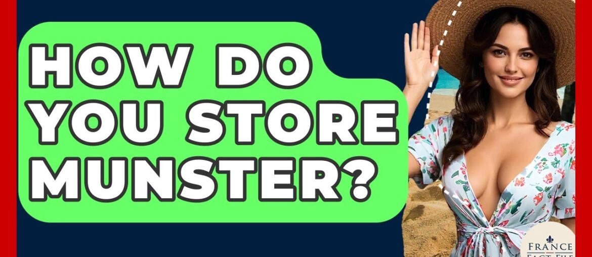 How Do You Store Munster? - France Fact File