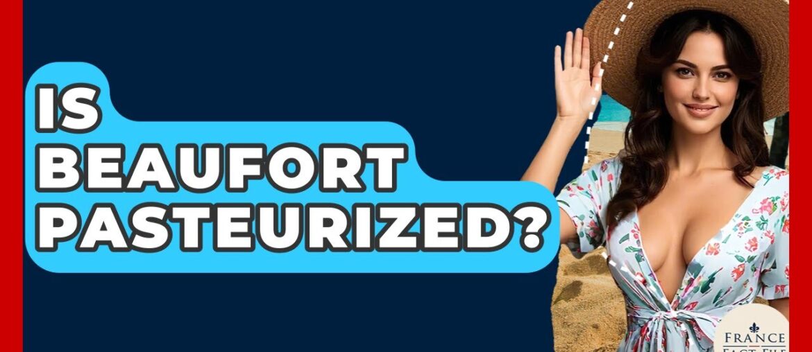 Is Beaufort Pasteurized? – France Fact File Is Beaufort Pasteurized? - France Fact File