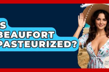 Is Beaufort Pasteurized? - France Fact File