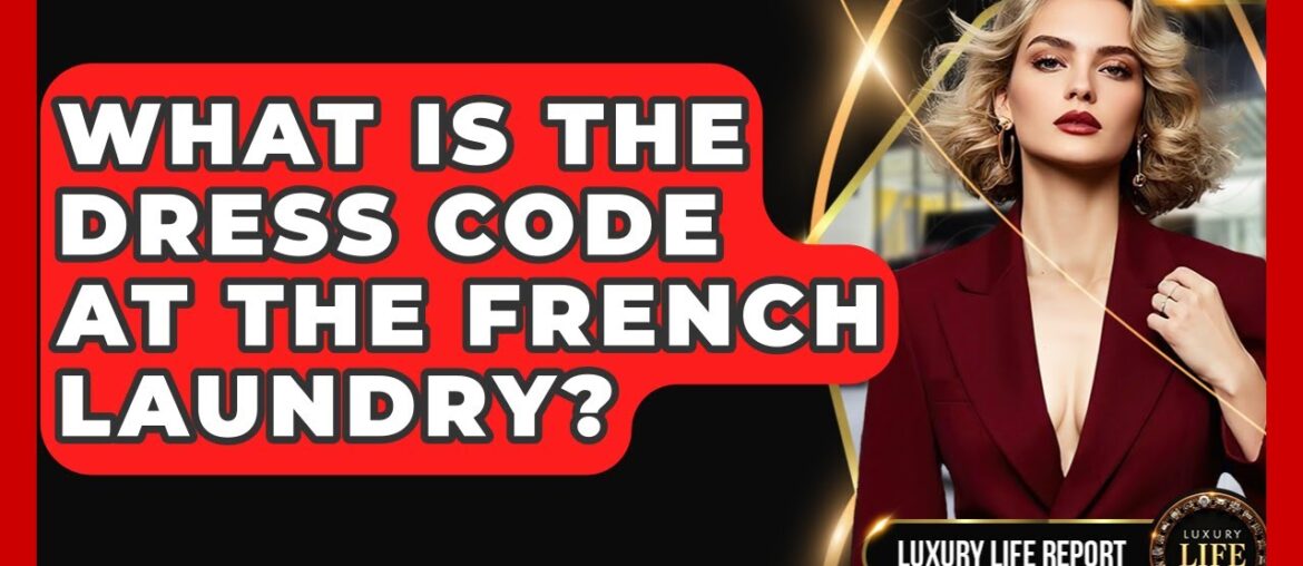 What Is The Dress Code At The French Laundry? - Luxury Life Report