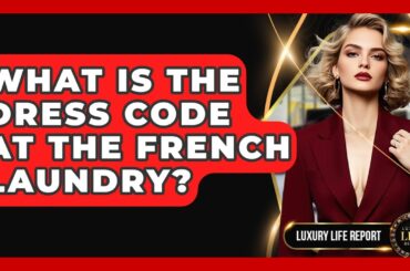 What Is The Dress Code At The French Laundry? - Luxury Life Report