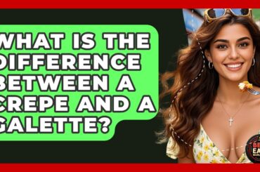 What Is The Difference Between A Crepe And A Galette? - Best Eats Worldwide