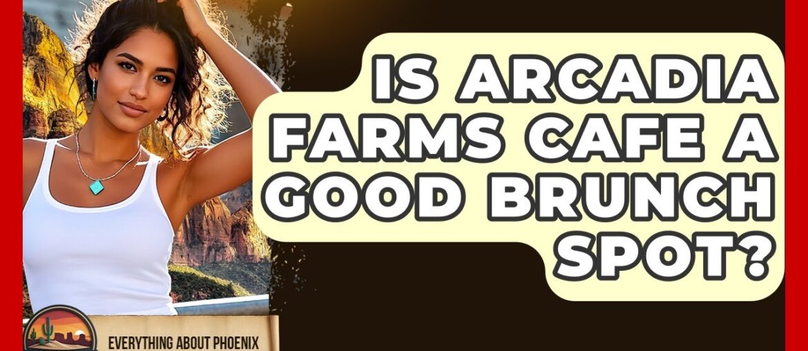 Is Arcadia Farms Cafe A Good Brunch Spot? - Everything About Phoenix
