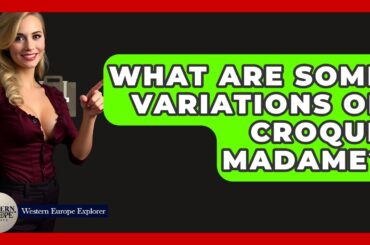 What Are Some Variations Of Croque Madame? - Western Europe Explorer