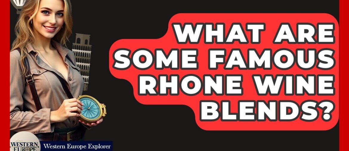 What Are Some Famous Rhone Wine Blends? - Western Europe Explorer