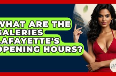 What Are The Galeries Lafayette's Opening Hours? - France Fact File