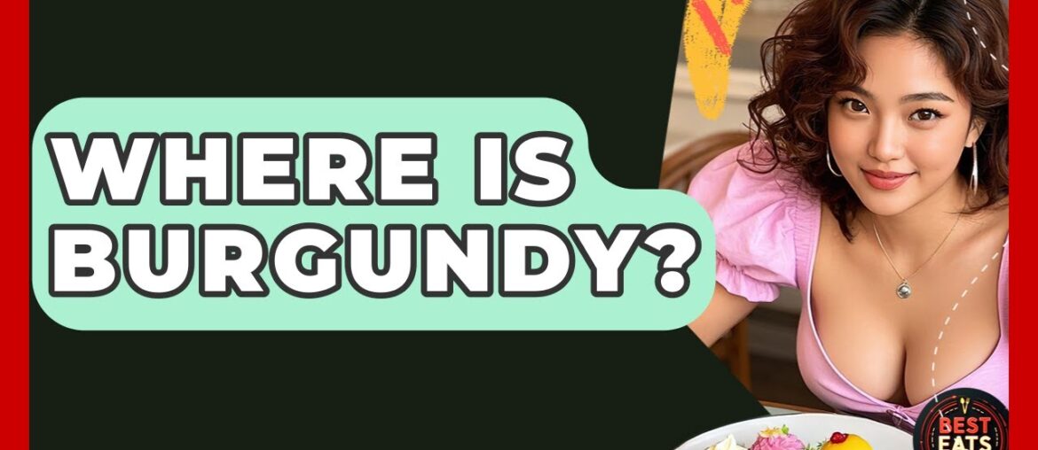 Where Is Burgundy? - Best Eats Worldwide