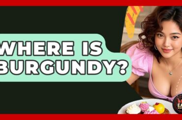 Where Is Burgundy? - Best Eats Worldwide