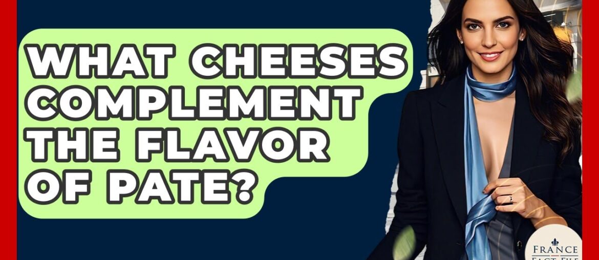What Cheeses Complement The Flavor Of Pate? – France Fact File What Cheeses Complement The Flavor Of Pate? - France Fact File