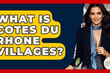 What Is Cotes Du Rhone Villages? - France Fact File