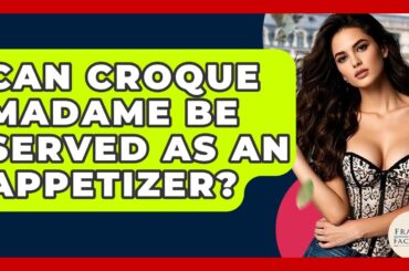 Can Croque Madame Be Served As An Appetizer? - France Fact File