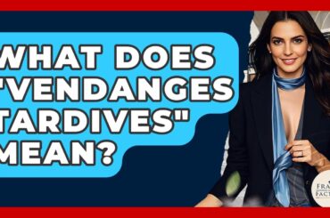 What Does "Vendanges Tardives" Mean? - France Fact File