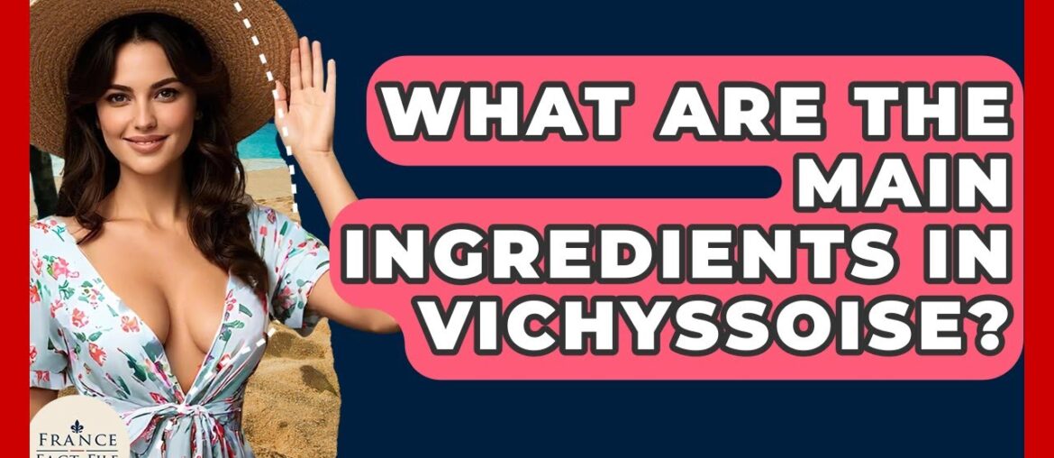 What Are The Main Ingredients In Vichyssoise? - France Fact File