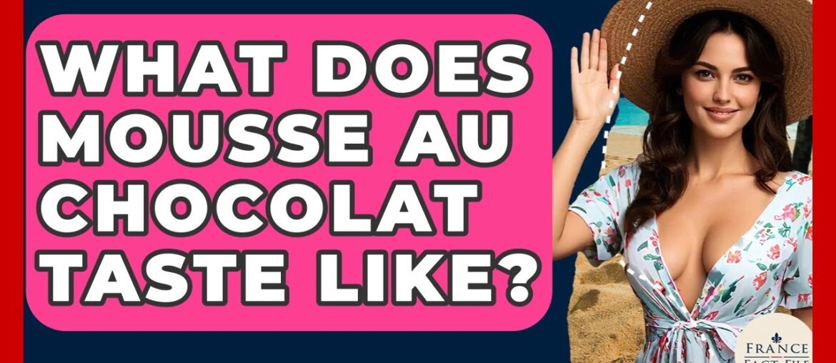 What Does Mousse Au Chocolat Taste Like? - France Fact File