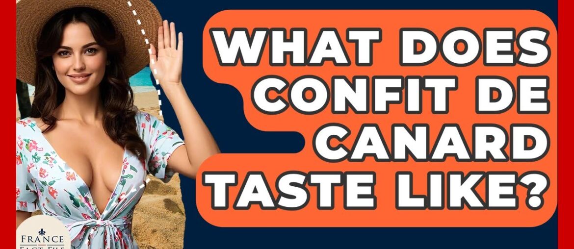 What Does Confit De Canard Taste Like? – France Fact File What Does Confit De Canard Taste Like? - France Fact File