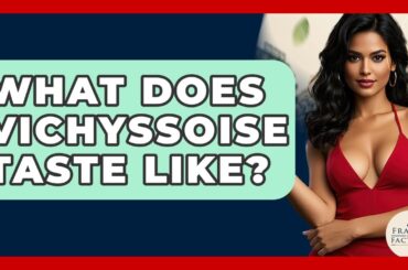 What Does Vichyssoise Taste Like? - France Fact File