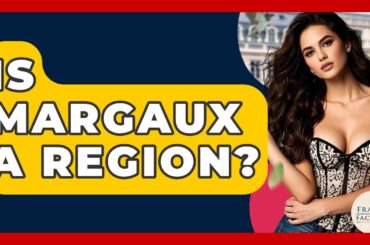 Is Margaux A Region? - France Fact File