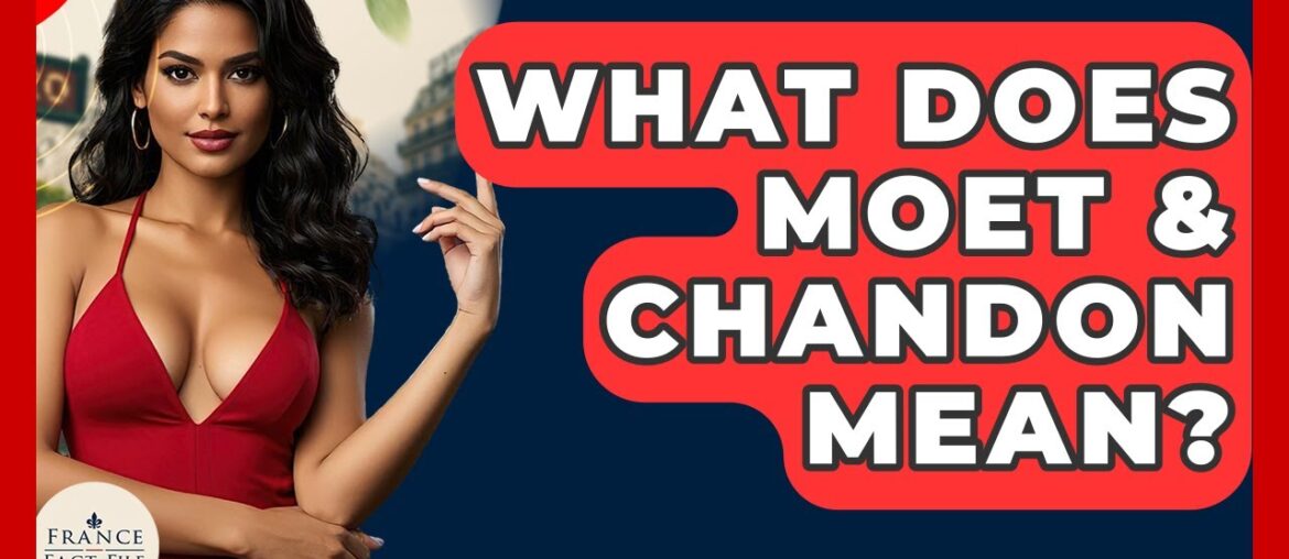What Does Moet & Chandon Mean? – France Fact File What Does Moet & Chandon Mean? - France Fact File