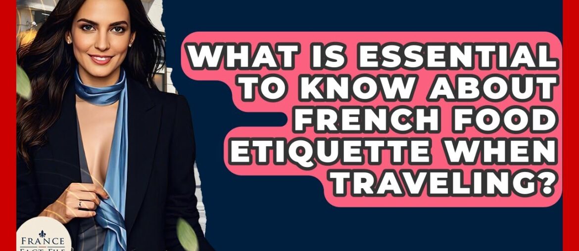 What Is Essential To Know About French Food Etiquette When Traveling? - France Fact File