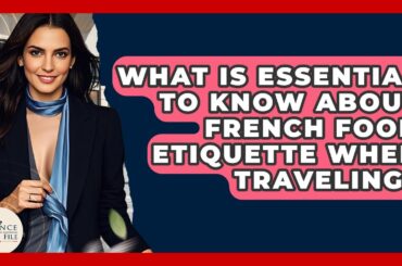 What Is Essential To Know About French Food Etiquette When Traveling? - France Fact File