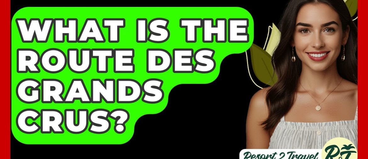 What Is The Route Des Grands Crus? - Resort 2 Travel