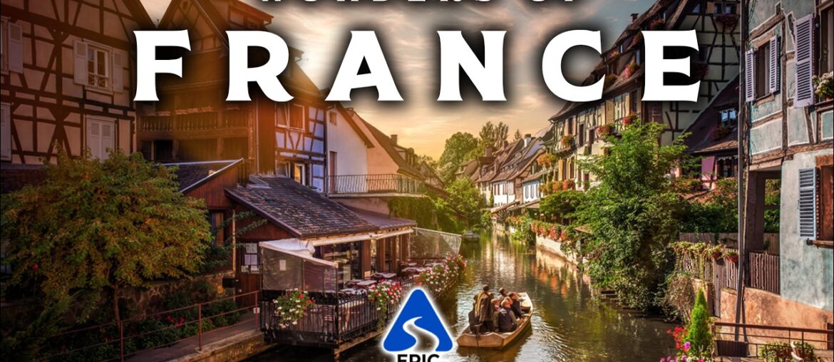 Wonders of France | Most Amazing Places and Villages in France | Ultimate 4K Travel Guide