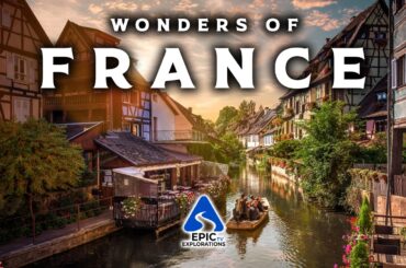 Wonders of France | Most Amazing Places and Villages in France | Ultimate 4K Travel Guide