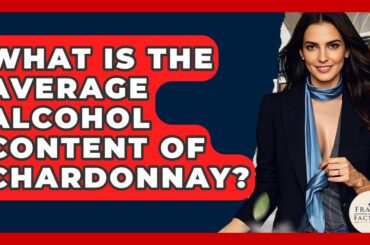 What Is The Average Alcohol Content Of Chardonnay? - France Fact File