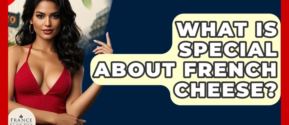 What Is Special About French Cheese? – France Fact File What Is Special About French Cheese? - France Fact File
