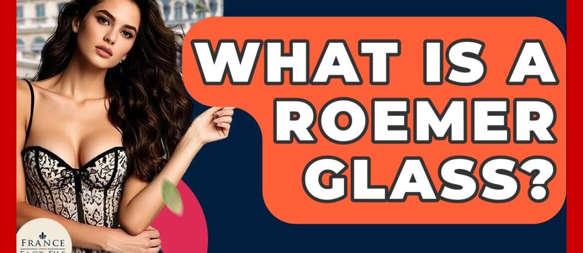 What Is A Roemer Glass? - France Fact File