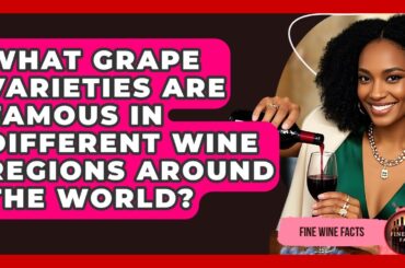 What Grape Varieties Are Famous in Different Wine Regions Around the World? - Fine Wine Facts