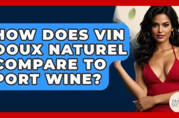 How Does Vin Doux Naturel Compare To Port Wine? - France Fact File