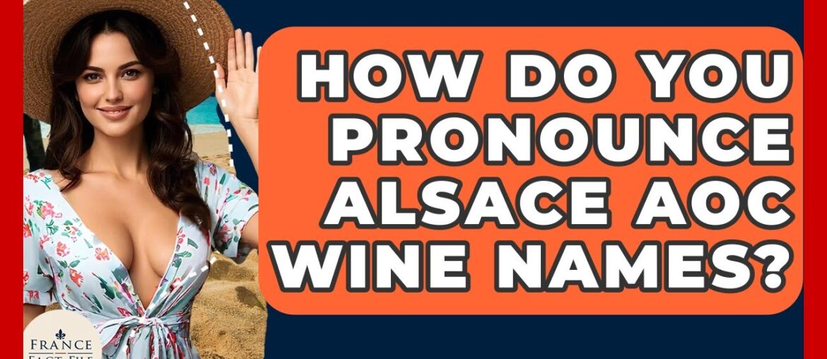 How Do You Pronounce Alsace AOC Wine Names? – France Fact File How Do You Pronounce Alsace AOC Wine Names? - France Fact File