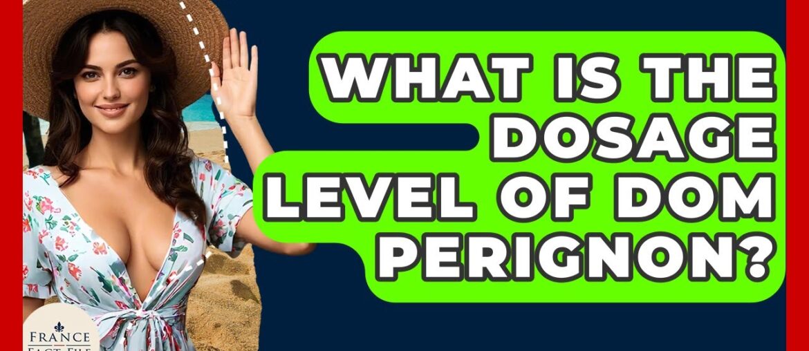 What Is The Dosage Level Of Dom Perignon? – France Fact File What Is The Dosage Level Of Dom Perignon? - France Fact File