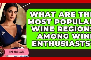 What Are the Most Popular Wine Regions Among Wine Enthusiasts? - Fine Wine Facts