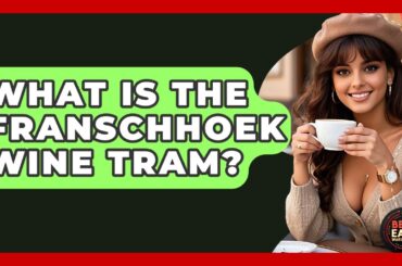 What Is The Franschhoek Wine Tram? - Best Eats Worldwide