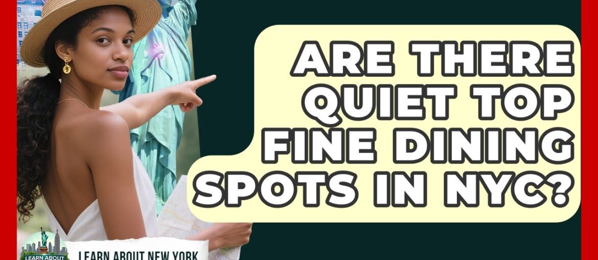 Are There Quiet Top Fine Dining Spots In NYC? - Learn About New York