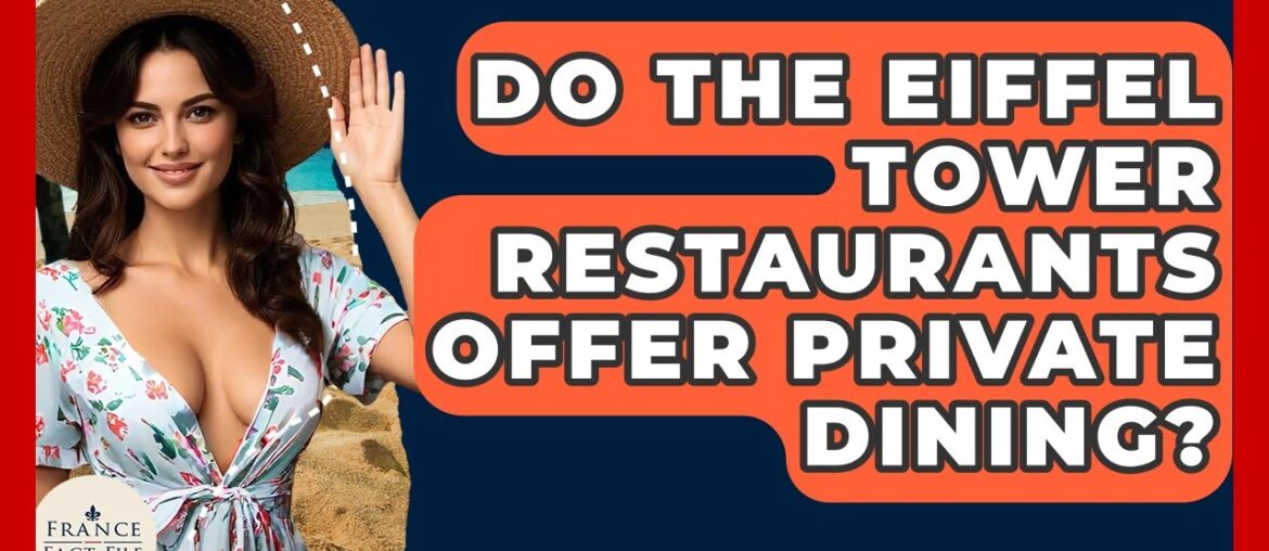 Do The Eiffel Tower Restaurants Offer Private Dining? - France Fact File
