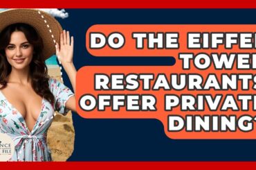 Do The Eiffel Tower Restaurants Offer Private Dining? - France Fact File