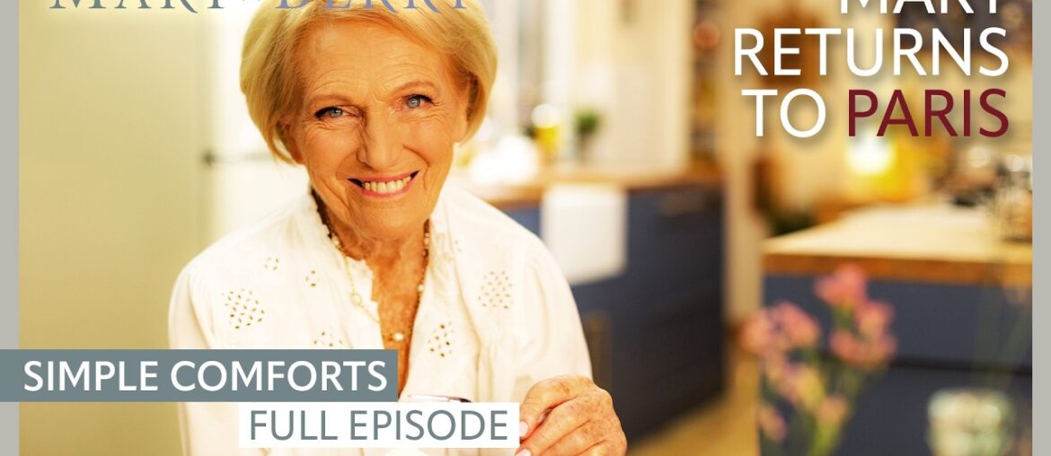 Mary Returns To Paris | Mary Berry’s Simple Comforts Episode 1 | Full Episode | Mary Berry Mary Returns To Paris | Mary Berry's Simple Comforts Episode 1 | Full Episode | Mary Berry