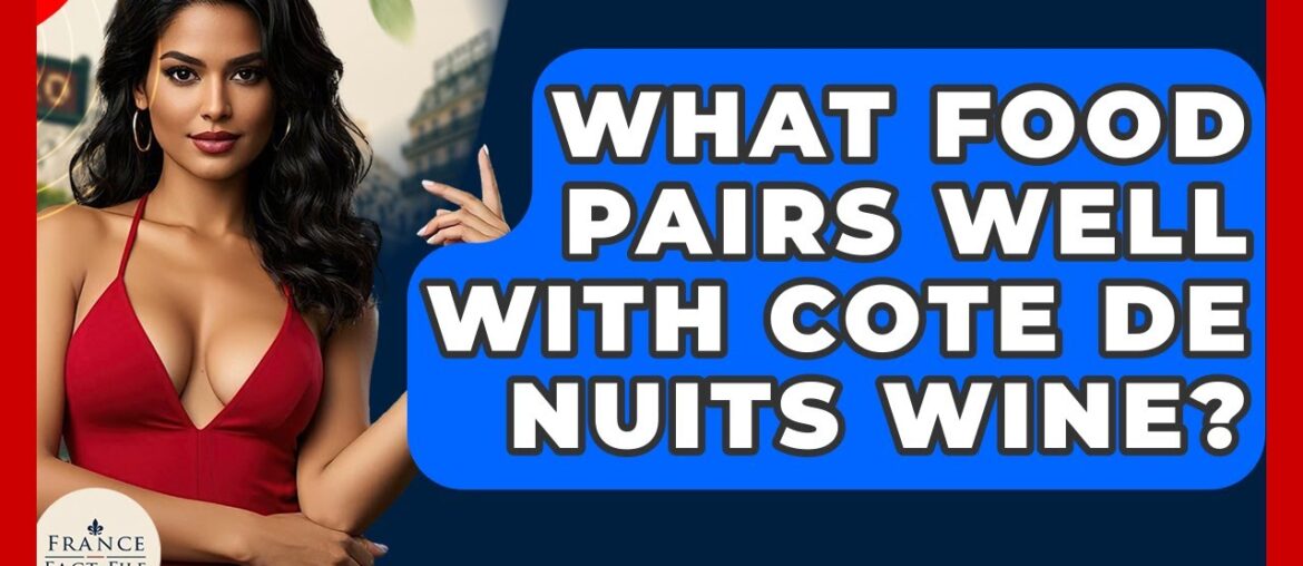 What Food Pairs Well With Cote De Nuits Wine? - France Fact File