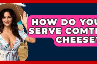 How Do You Serve Comte Cheese? - France Fact File