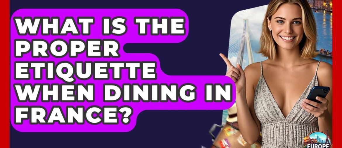 What Is The Proper Etiquette When Dining In France? - Europe Travel Pros