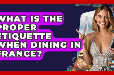 What Is The Proper Etiquette When Dining In France? - Europe Travel Pros
