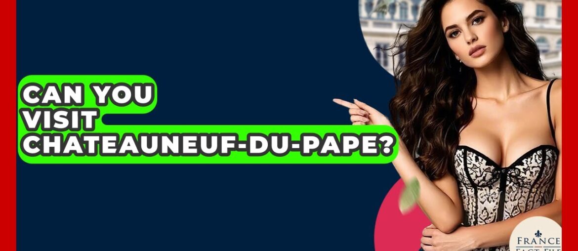 Can You Visit Chateauneuf-du-Pape? – France Fact File Can You Visit Chateauneuf-du-Pape? - France Fact File