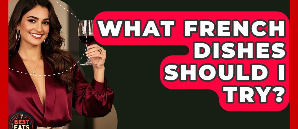 What French Dishes Should I Try? - Best Eats Worldwide