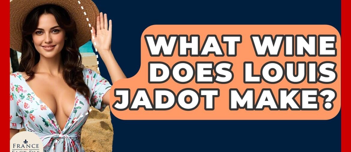 What Wine Does Louis Jadot Make? - France Fact File
